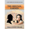 The Grecian, Earned: A New Sherlock Holmes Mystery