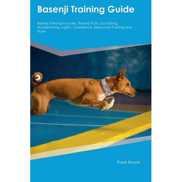 Basenji Training Guide Basenji Training Includes: Basenji Tricks, Socializing, Housetraining, Agility, Obedience, Behavioral Training, and More