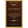 Everyday Soldier Life: Or A History Of The One Hundred And Thirteenth Ohio Volunteer Infantry (1884)