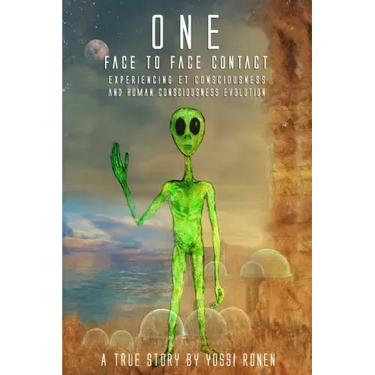 One: Face-to-Face Contact, Experiencing ET Consciousness, and Human Consciousness Evolution