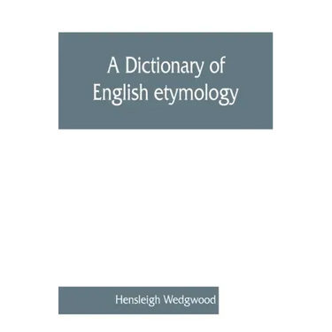 A dictionary of English etymology