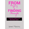From Struggling to Finding Strength: A Survivor's Guide to Life After Breast Cancer