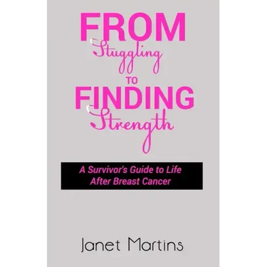 From Struggling to Finding Strength: A Survivor's Guide to Life After Breast Cancer