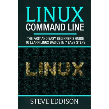 Linux Command Line: The fast and easy beginner's guide to learn Linux basics in 7 easy steps