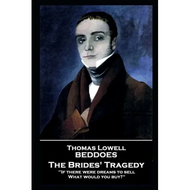 Thomas Lovell Beddoes - The Brides' Tragedy: 'If there were dreams to sell, What would you buy?''