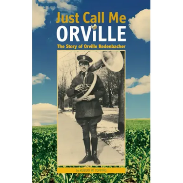 Just Call Me Orville: The Story of Orville Redenbacher