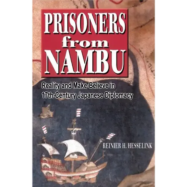 Prisoners from Nambu: Reality and Make-Believe in 17th-Century Japanese Diplomacy