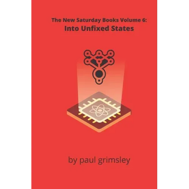 Into Unfixed States: The New Saturday Books Volume 6