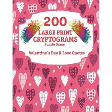 200 Large Print Cryptograms: Cryptogram Puzzle Book With 200 Cryptoquotes about valentines day and love.