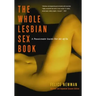Whole Lesbian Sex Book: A Passionate Guide for All of Us