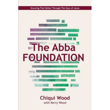 The Abba Foundation: Knowing the Father Through the Eyes of Jesus