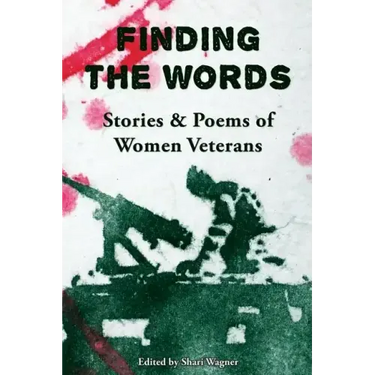 Finding the Words: Stories and Poems of Women Veterans