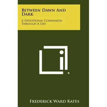 Between Dawn And Dark: A Devotional Companion Through A Day