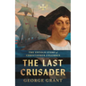 The Last Crusader: The Untold Story of Christopher Columbus