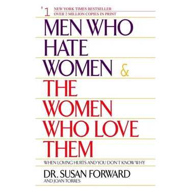 Men Who Hate Women and the Women Who Love Them: When Loving Hurts and You Don't Know Why