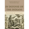 In Defense of the Indians: The Defense of the Most Reverend Lord, Don Fray Bartolome de Las Casas, of the Order of Preachers, Late Bishop of Chiapa, A