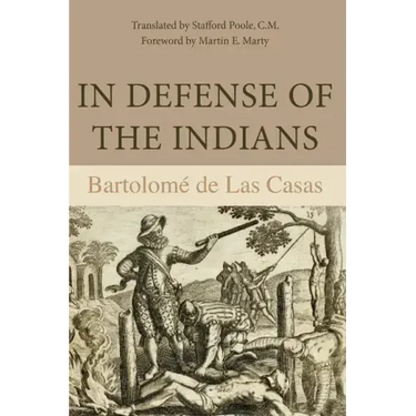 In Defense of the Indians: The Defense of the Most Reverend Lord, Don Fray Bartolome de Las Casas, of the Order of Preachers, Late Bishop of Chiapa, A