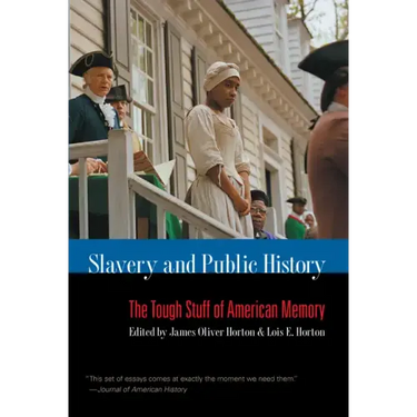 Slavery and Public History: The Tough Stuff of American Memory