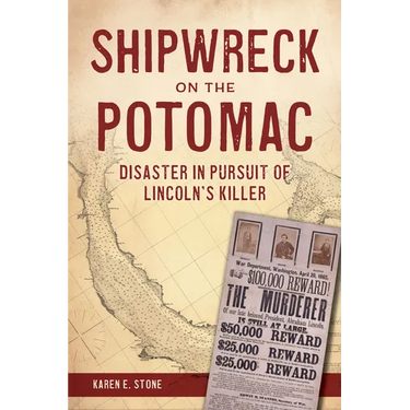 Shipwreck on the Potomac: Disaster in Pursuit of Lincoln's Killer