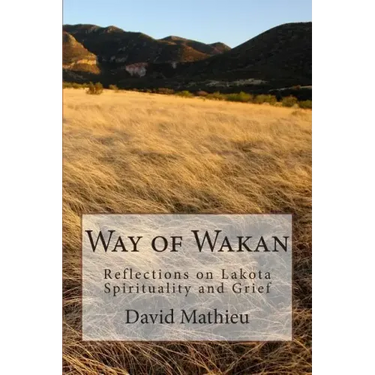 Way of Wakan: Reflections on Lakota Spirituality and Grief