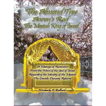 The Almond Tree, Aaron's Rod, The Messiah KING of Israel