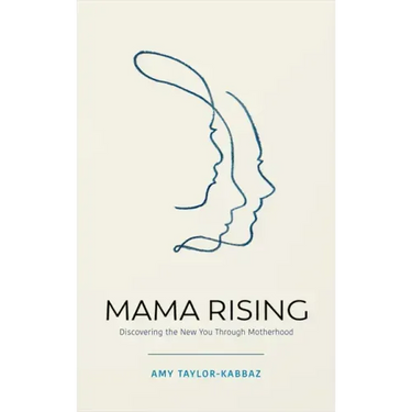 Mama Rising: Discovering the New You Through Motherhood