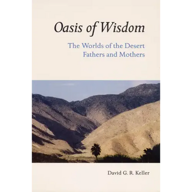 Oasis of Wisdom: The Worlds of the Desert Fathers and Mothers