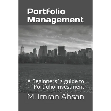 Portfolio Management: A Beginners`s guide to understand, manage and evaluate portfolio investment