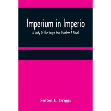 Imperium in Imperio: A Study Of The Negro Race Problem A Novel