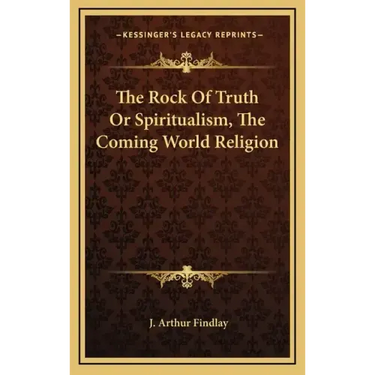 The Rock of Truth or Spiritualism, the Coming World Religion