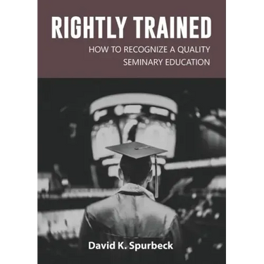Rightly Trained: How to Recognize a Quality Seminary Education