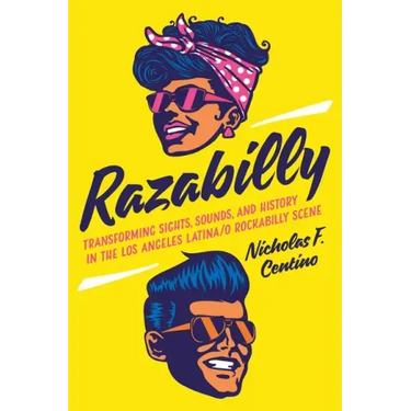 Razabilly: Transforming Sights, Sounds, and History in the Los Angeles Latina/o Rockabilly Scene