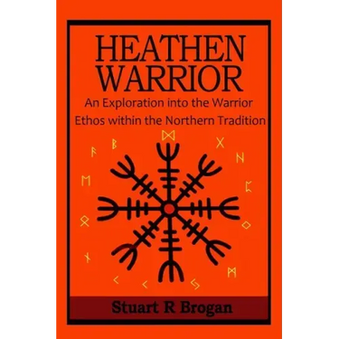 Heathen Warrior: An Exploration Into the Warrior Ethos Within the Northern Tradition