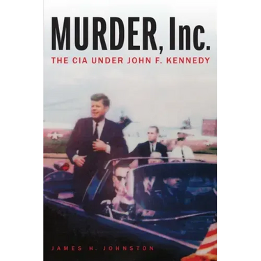 Murder, Inc.: The CIA Under John F. Kennedy