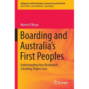 Boarding and Australia's First Peoples: Understanding How Residential Schooling Shapes Lives