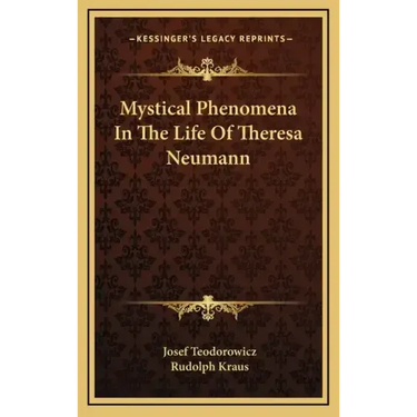 Mystical Phenomena in the Life of Theresa Neumann