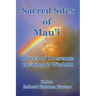 Sacred Sites of Maui: Places of Presence, Wisdom and Healing