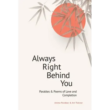 Always Right Behind You: Parables & Poems of Love & Completion