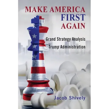Make America First Again: Grand Strategy Analysis and the Trump Administration