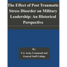The Effect of Post Traumatic Stress Disorder on Military Leadership: An Historical Perspective