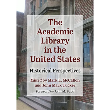The Academic Library in the United States: Historical Perspectives
