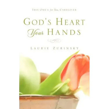 God's Heart - Your Hands: This One's For You, Caregiver