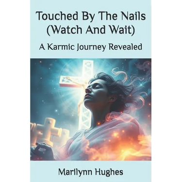 Touched By The Nails (Watch And Wait): A Karmic Journey Revealed