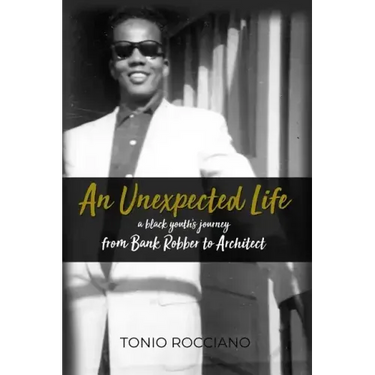 An Unexpected Life: a black youth's journey from Bank Robber to Architect