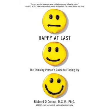 Happy at Last: The Thinking Person's Guide to Finding Joy