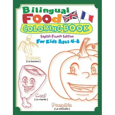 Bilingual Food Coloring Book for Kids Ages 4-8 (English French Edition): Learn French for Kids Workbook with 40 Unique Cartoon Food Colouring pages wi
