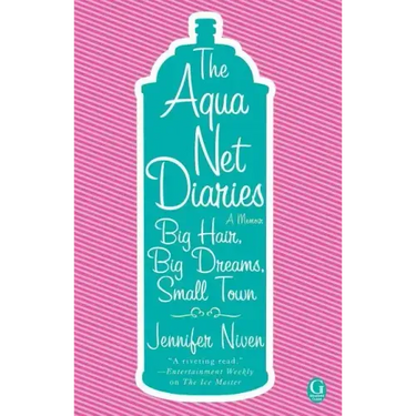 Aqua Net Diaries: Big Hair, Big Dreams, Small Town (Original)
