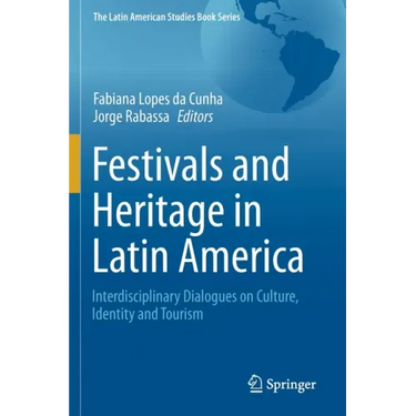 Festivals and Heritage in Latin America: Interdisciplinary Dialogues on Culture, Identity and Tourism