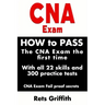 CNA Exam: How to Pass the CNA Exam the First Time with All 22 Skills and 300 Practice Tests CNA Exam Fail Proof Secrets: CNA Practice Questions and Al