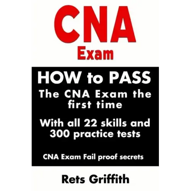 CNA Exam: How to Pass the CNA Exam the First Time with All 22 Skills and 300 Practice Tests CNA Exam Fail Proof Secrets: CNA Practice Questions and Al